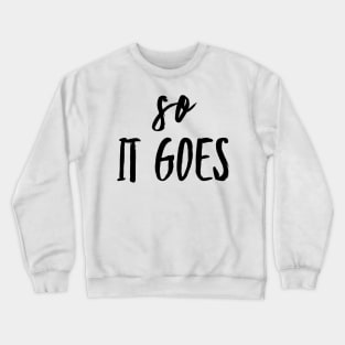 so it goes Crewneck Sweatshirt